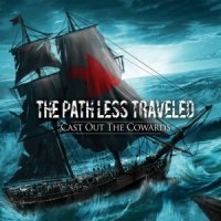 The Path Less Traveled - Cast Out The Cowards (2015)