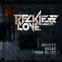 Reckless Love - Born To Break Your Heart (2012)