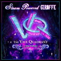 Steam Powered Giraffe - The Vice Quadrant: A Space Opera (2015)