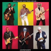 Los Straitjackets - What\'s So Funny About Peace, Love And... (2017)
