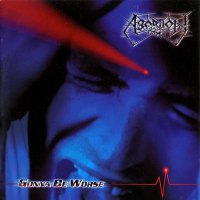 Abortion - Gonna Be Worse (2004)