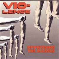 Vio-Lence - Oppressing the Masses (1990)