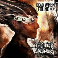 Dead When I Found Her - Eyes On Backwards (2016)