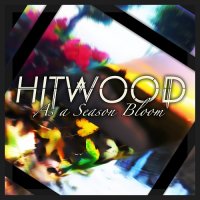 Hitwood - As A Season Bloom (2017)