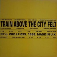 Felt - Train Above The City (1988)