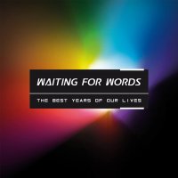Waiting For Words - The Best Years Of Our Lives (2015)