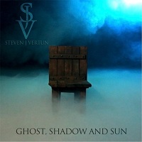 Steven J. Vertun - Ghost, Shadow and Sun (2017)