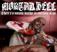 Mortad Hell - There\'s A Satanic Butcher In Everyone Of Us (2005)