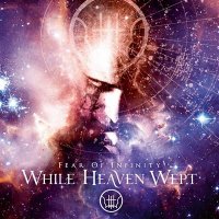 While Heaven Wept - Fear of Infinity (2011)  Lossless