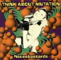 Think About Mutation - Housebastard (1994)