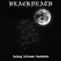 Blackdeath - Fucking Fullmoon Foundation (Reissued 2007) (2002)