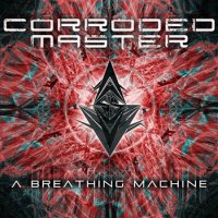 Corroded Master - A Breathing Machine (2014)