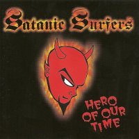 Satanic Surfers - Hero Of Our Time (1995)