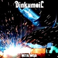 Dinkumoil - Metal Weld (2010)