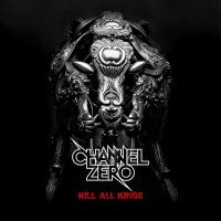 Channel Zero - Kill All Kings (2014)