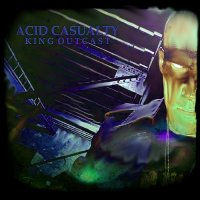 Acid Casualty - King Outcast (2016)