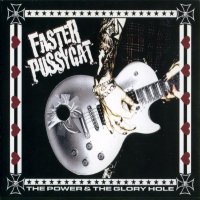 Faster Pussycat - The Power & The Glory Hole (2006)