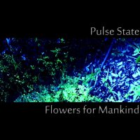 Pulse State - Flowers For Mankind (2012)