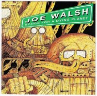 Joe Walsh - Songs For A Dying Planet (1992)