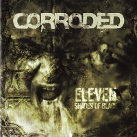 Corroded - Eleven Shades Of Black (2009)