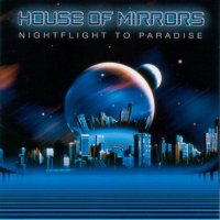 House Of Mirrors - Night Flight To Paradise (2004)