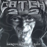 Catch 22 - Through Eyes of Pain (1997)