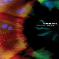 Slow Knights - Living In A Dark World (2015)