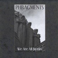Phragments - We Are All Beasts (2005)