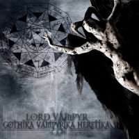 Lord Vampyr - Gothika Vampyrika Heretika (2013)