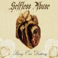 Selfless Abuse - Bury Our Destiny (2015)