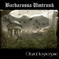Barbarossa Umtrunk - Glazial Kosmogonie (2008)