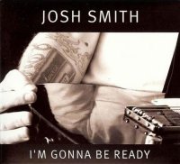 Josh Smith - Im Gonna Be Ready (2011)