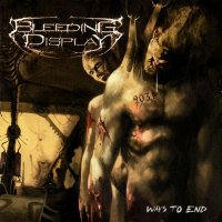 Bleeding Display - Ways To End (2006)