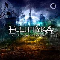 Ecliptyka - A Tale Of Decadence (2011)