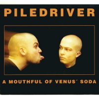 Piledriver - A Mouthful of Venus\' Soda (1995)