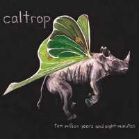 Caltrop - Ten Million Years And Eight Minutes (2012)