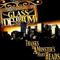 Glass Delirium - Thanks To A Monster’s Many Heads (2009)