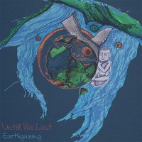 Until We Last - Earthgazing (2014)