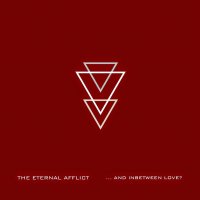 The Eternal Afflict - ...And Inbetween Love? (2014)