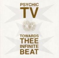 Psychic TV - Towards Thee Infinite Beat (1990)