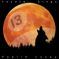 Coyote Kings - Feelin\' Lucky (2007)