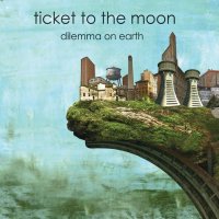 Ticket To The Moon - Dilemma On Earth (2012)