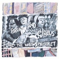Toad The Wet Sprocket - Bread And Circus (1989)