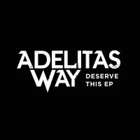 Adelitas Way - Deserve This (2015)