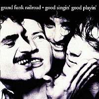 Grand Funk Railroad - Good Singin' Good Playin' [1999 Remastered] (1976)