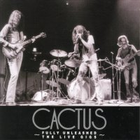 Cactus - Fully Unleashed: The Live Gigs (1972)