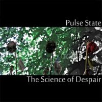 Pulse State - The Science of Despair (2012)