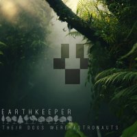 Their Dogs Were Astronauts - Earthkeeper (2015)