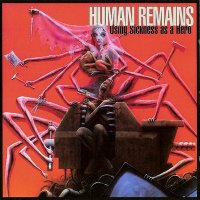 Human Remains - Using Sickness As A Hero (1996)