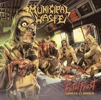 Municipal Waste - The Fatal Feast [Waste In Space] (2012)  Lossless